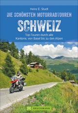 Die schönsten Motorradtouren Schweiz - Heinz E. Studt