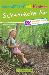 Wanderspaß mit Kindern – Schwäbische Alb - Antje Gerstenecker