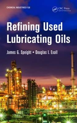 Refining Used Lubricating Oils -  Douglas I. Exall,  James Speight