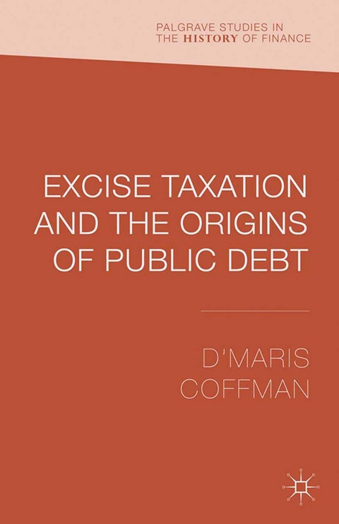 Excise Taxation and the Origins of Public Debt - D'Maris Coffman