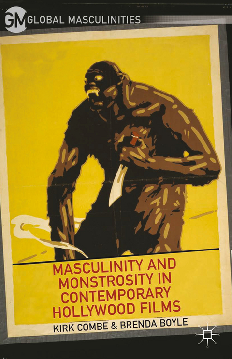 Masculinity and Monstrosity in Contemporary Hollywood Films -  B. Boyle,  K. Combe