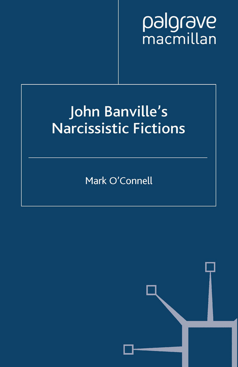 John Banville's Narcissistic Fictions -  M. O'Connell
