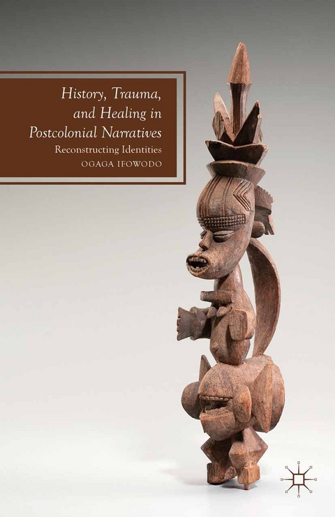 History, Trauma, and Healing in Postcolonial Narratives -  O. Ifowodo