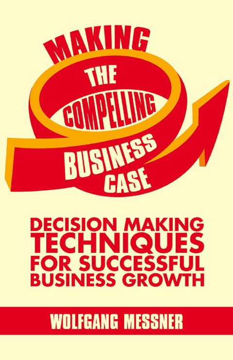 Making the Compelling Business Case - W. Messner