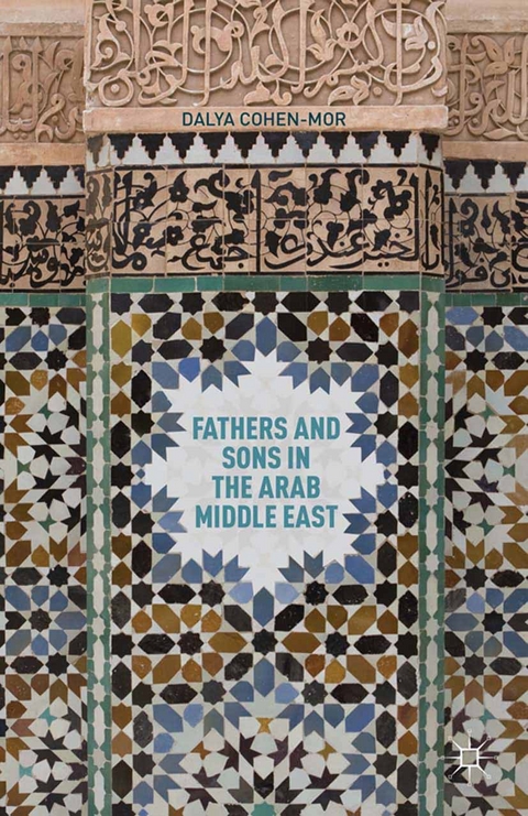 Fathers and Sons in the Arab Middle East -  D. Cohen-Mor