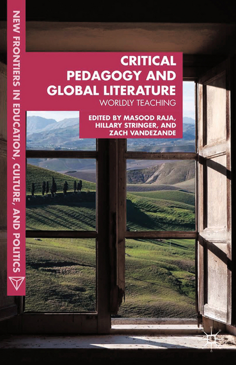 Critical Pedagogy and Global Literature - Masood Ashraf Raja, Hillary Stringer, Zach VandeZande