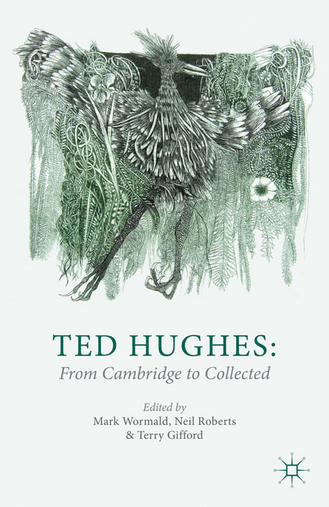 Ted Hughes: From Cambridge to Collected - 