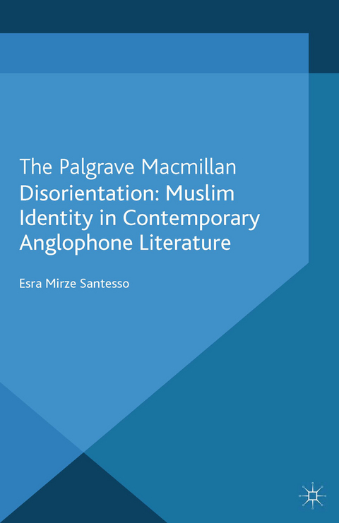 Disorientation: Muslim Identity in Contemporary Anglophone Literature -  E. Santesso