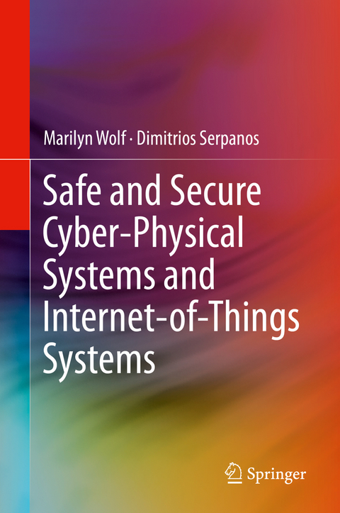 Safe and Secure Cyber-Physical Systems and Internet-of-Things Systems - Marilyn Wolf, Dimitrios Serpanos
