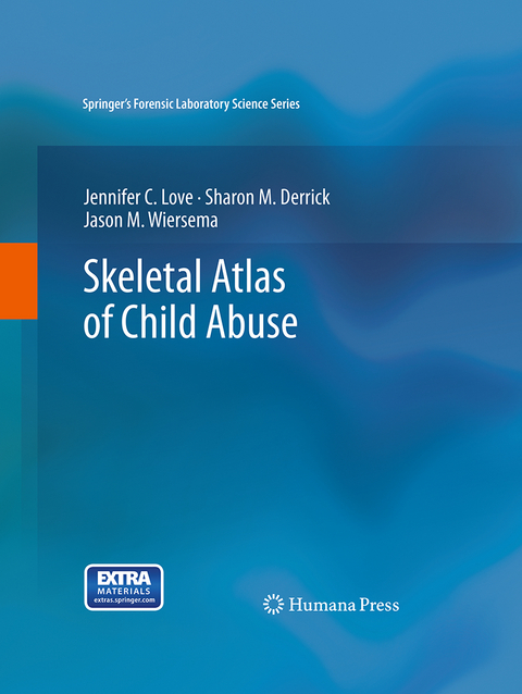 Skeletal Atlas of Child Abuse - Jennifer C. Love, Sharon M. Derrick, Jason M. Wiersema