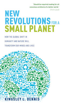 New Revolutions for a Small Planet -  Kingsley Dennis