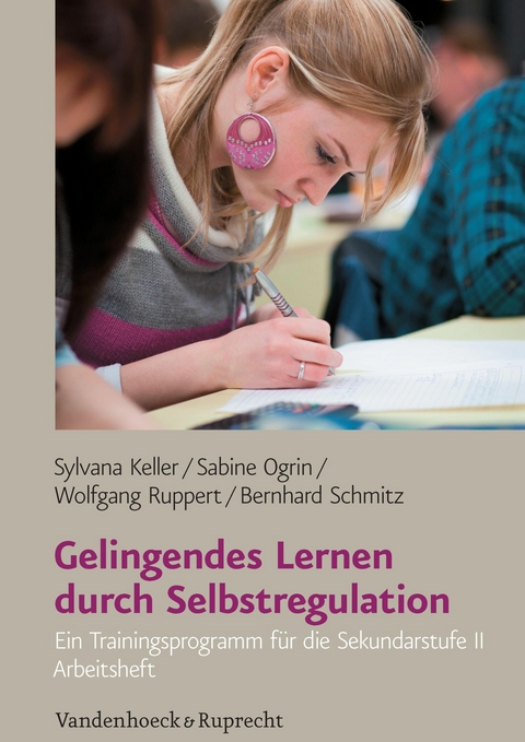 Gelingendes Lernen durch Selbstregulation -  Sylvana Keller,  Sabine Ogrin,  Wolfgang Ruppert,  Bernhard Schmitz