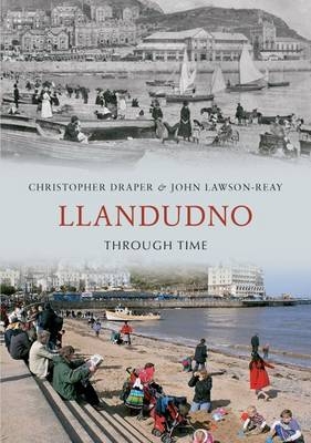 Llandudno Through Time -  Christopher Draper,  John Lawson-Reay