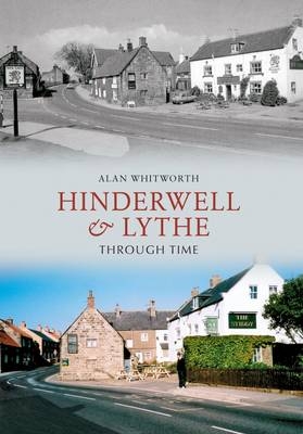 Hinderwell & Lythe Through Time -  Alan Whitworth