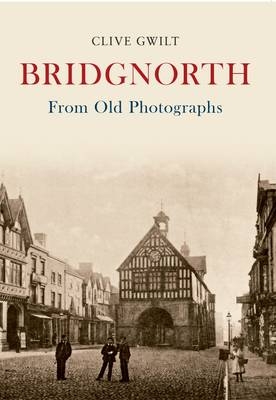 Bridgnorth From Old Photographs -  Clive Gwilt