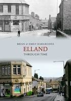 Elland Through Time -  Brian &  Emily Hargreaves