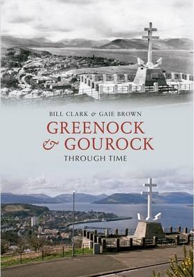 Greenock & Gourock Through Time -  Gaie Brown,  Bill Clark