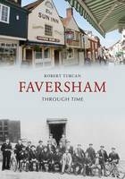 Faversham Through Time -  Robert Turcan