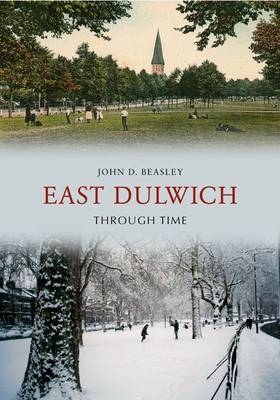 East Dulwich Through Time -  John D. Beasley