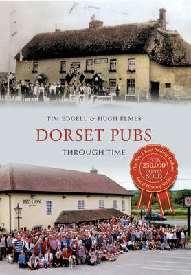 Dorset Pubs Through Time -  Tim Edgell,  Hugh Elmes