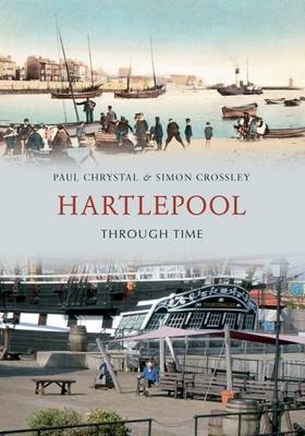 Hartlepool Through Time -  Paul Chrystal,  Simon Crossley