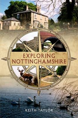 Exploring Nottinghamshire -  Keith Taylor