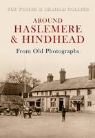 Around Haslemere & Hindhead From Old Photographs -  Graham Collyer,  Tim Winter