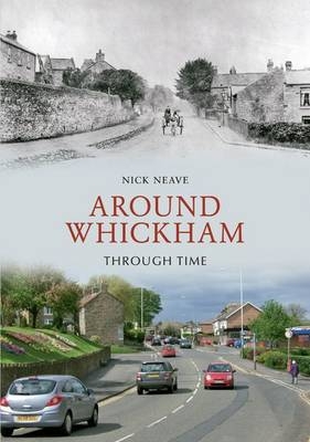 Around Whickham Through Time -  Nick Neave