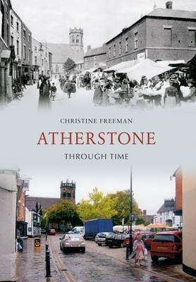 Atherstone Through Time -  Christine Freeman