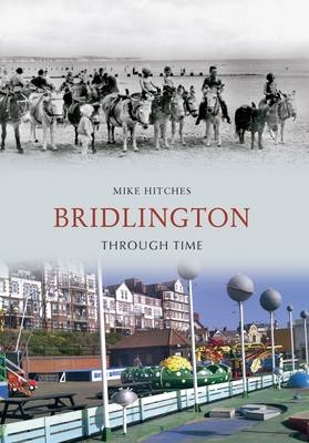 Bridlington Through Time -  Mike Hitches