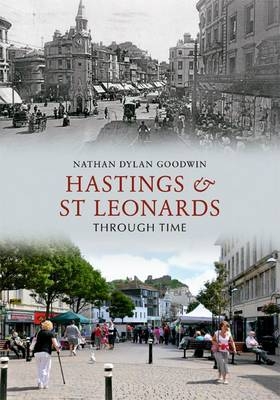 Hastings & St Leonards Through Time -  Nathan Dylan Goodwin