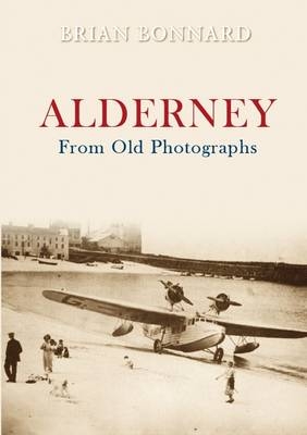 Alderney From Old Photographs -  Brian Bonnard