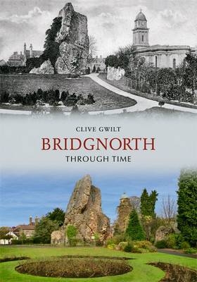 Bridgnorth Through Time -  Clive Gwilt