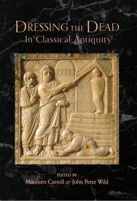 Dressing the Dead in Classical Antiquity -  Maureen Carroll,  John Peter Wild