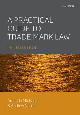 Practical Guide to Trade Mark Law -  Amanda Michaels,  Andrew Norris