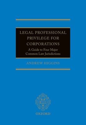 Legal Professional Privilege for Corporations -  Andrew Higgins