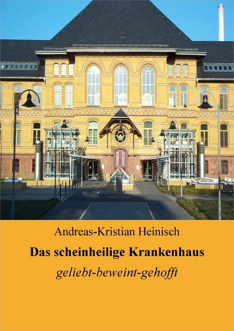 Das scheinheilige Krankenhaus - Andreas-Kristian Heinisch