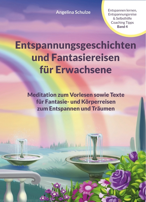 Entspannungsgeschichten und Fantasiereisen für Erwachsene - Angelina Schulze