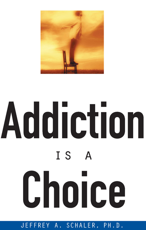 Addiction Is a Choice -  Jeffrey Schaler