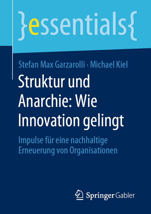 Struktur und Anarchie: Wie Innovation gelingt - Stefan Max Garzarolli, Michael Kiel