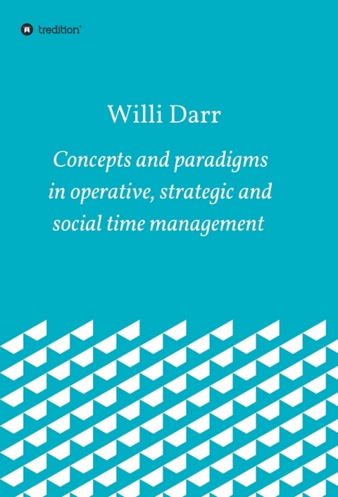 Concepts and paradigms in operative, strategic and social time management - Willi Darr