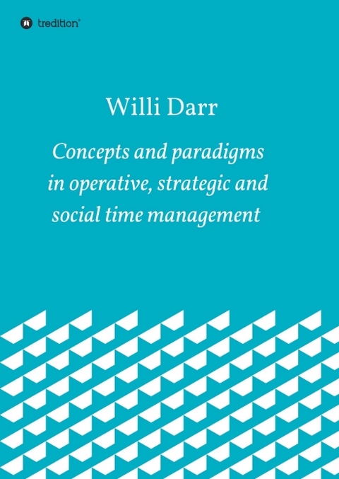 Concepts and paradigms in operative, strategic and social time management - Willi Darr