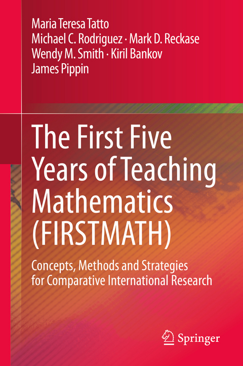 The First Five Years of Teaching Mathematics (FIRSTMATH) - Maria Teresa Tatto, Michael C. Rodriguez, Mark D. Reckase, Wendy M. Smith, Kiril Bankov, James Pippin