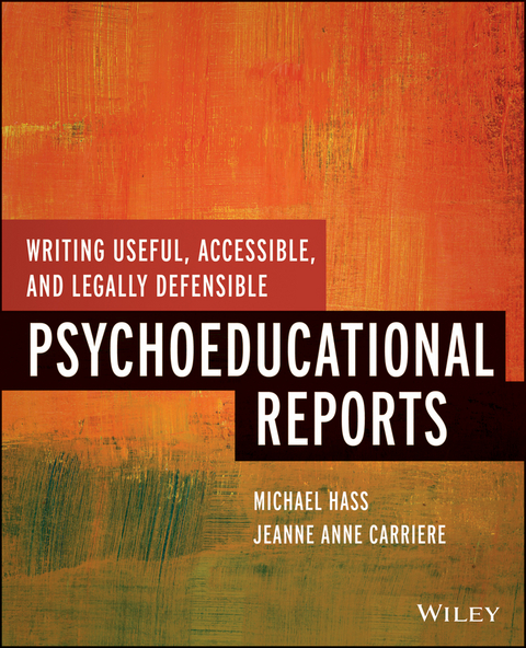 Writing Useful, Accessible, and Legally Defensible Psychoeducational Reports - Michael Hass, Jeanne Anne Carriere