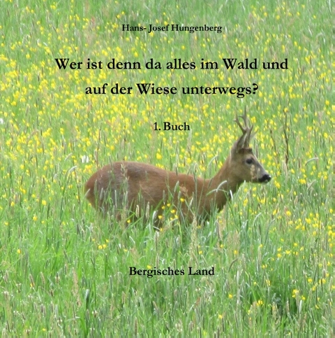 Wer ist denn da alles im Wald und auf der Wiese unterwegs? - Hans- Josef Hungenberg