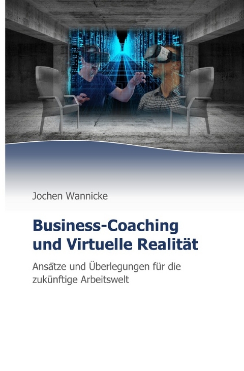 Business-Coaching und Virtuelle Realität - Jochen Wannicke