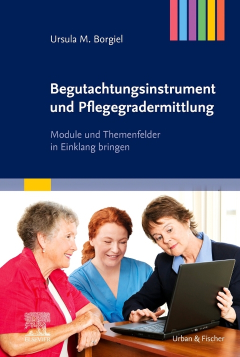 Begutachtungsinstrument und Pflegegradermittlung - Ursula M. Borgiel