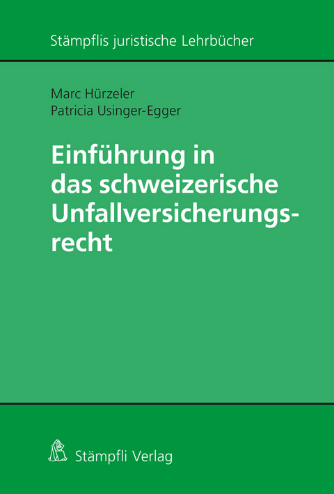 Einführung in das schweizerische Unfallversicherungsrecht - Marc Hürzeler, Patricia Usinger-Egger