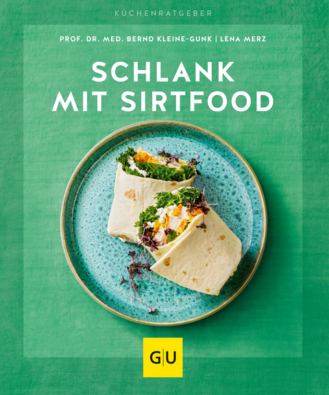 Schlank mit Sirtfood - Bernd Kleine-Gunk, Lena Merz