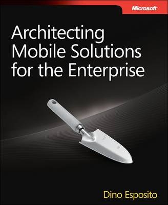 Architecting Mobile Solutions for the Enterprise -  Dino Esposito